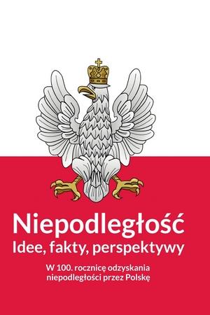 Niepodległość. Idee, fakty, perspektywy • okładka